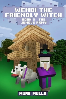 Wendi the Friendly Witch Diaries Book 3: The Jungle Army by Mulle, Mark