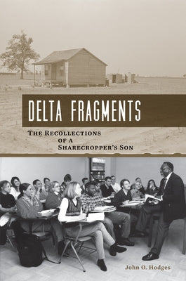 Delta Fragments: The Recollections of a Sharecropper's Son by Hodges, John O.