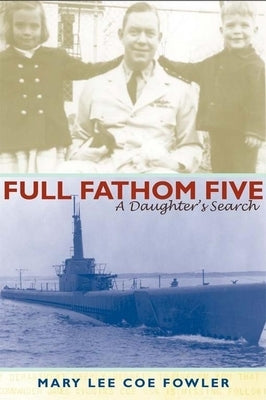 Full Fathom Five: A Daughter's Search by Fowler, Mary Lee Coe