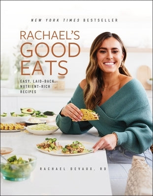 Rachael's Good Eats: Easy, Laid-Back, Nutrient-Rich Recipes by Devaux, Rachael