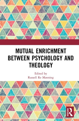 Mutual Enrichment between Psychology and Theology by Manning, Russell Re