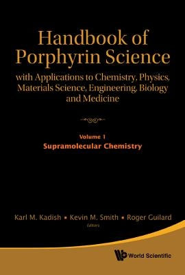 Handbook of Porphyrin Science: With Applications to Chemistry, Physics, Materials Science, Engineering, Biology and Medicine - Volume 1: Supramolecula by Kadish, Karl M.
