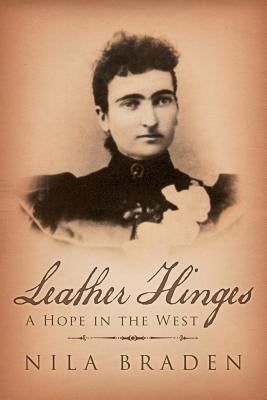 Leather Hinges: A Hope in the West by Braden, Nila