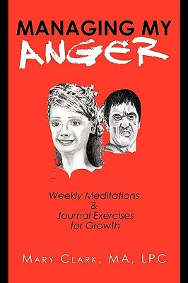 Managing My Anger: Weekly Meditations & Journal Exercises for Growth by Mary J. Clark M. a. L. P. C., J. Clark M