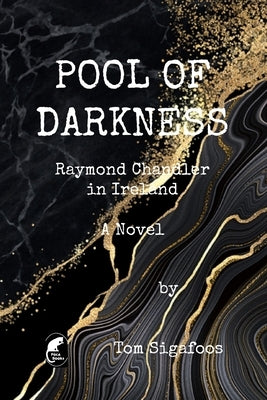 Pool of Darkness: Raymond Chandler in Ireland by Sigafoos, Tom