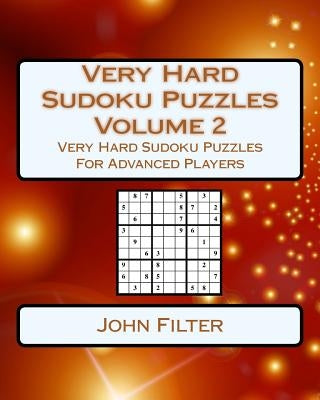Very Hard Sudoku Puzzles Volume 2: Very Hard Sudoku Puzzles For Advanced Players by Filter, John