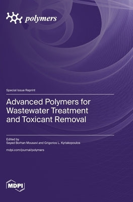 Advanced Polymers for Wastewater Treatment and Toxicant Removal by Mousavi, Seyed Borhan
