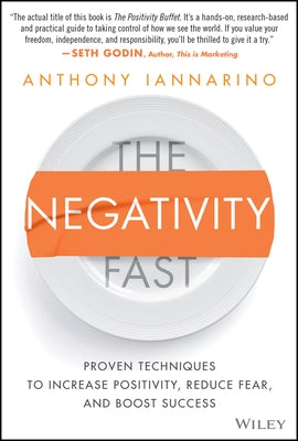The Negativity Fast: Proven Techniques to Increase Positivity, Reduce Fear, and Boost Success by Iannarino, Anthony