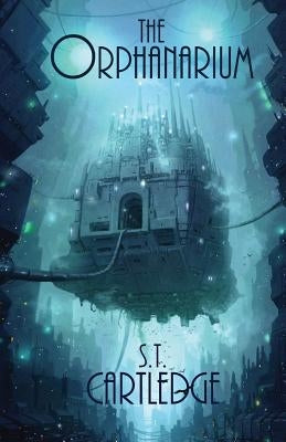 The Orphanarium by Cartledge, S. T.
