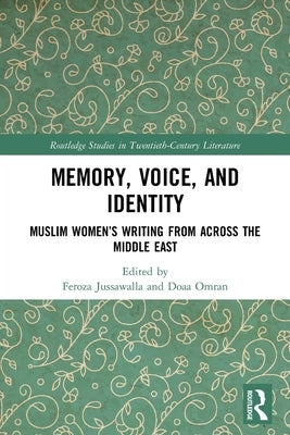 Memory, Voice, and Identity: Muslim Women's Writing from Across the Middle East by Jussawalla, Feroza