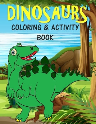 Dinosaurs Coloring & Activity Book: For Kids Fun Learning Activities for 4-8 year old boys and girls by Bn Kids Books