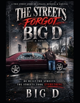 The Streets Forgot About Big D by Daniels, Derrick L.