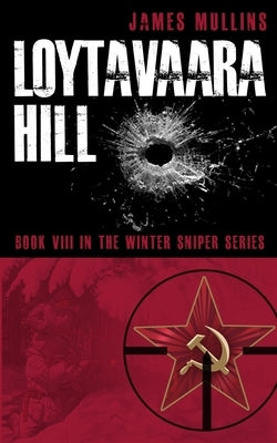 Loytavaara Hill: (Book VIII in The Winter Sniper Series) by Jones, Lance