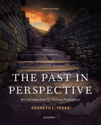 The Past in Perspective: An Introduction to Human Prehistory: An Introduction to Human Prehistory by Feder, Kenneth