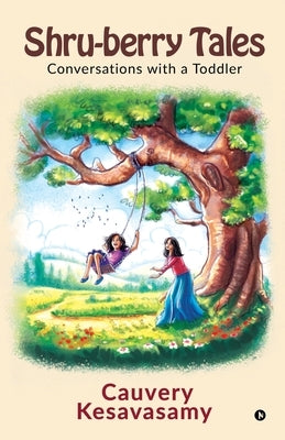 Shru-berry Tales: Conversations with a Toddler by Cauvery Kesavasamy
