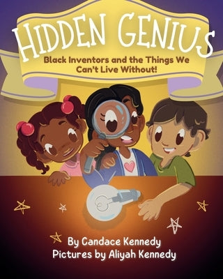 Hidden Genius: Black Inventors and the Things We Can't Live Without! by Kennedy, Aliyah