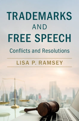 Trademarks and Free Speech: Conflicts and Resolutions by Ramsey, Lisa P.