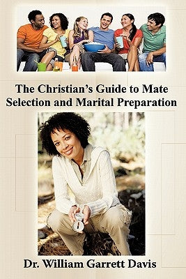The Christian's Guide to Mate Selection and Marital Preparation by Davis, William Garrett