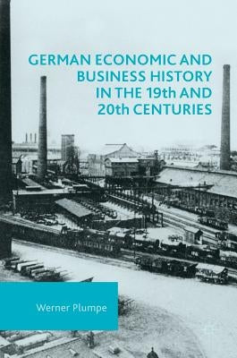 German Economic and Business History in the 19th and 20th Centuries by Plumpe, Werner