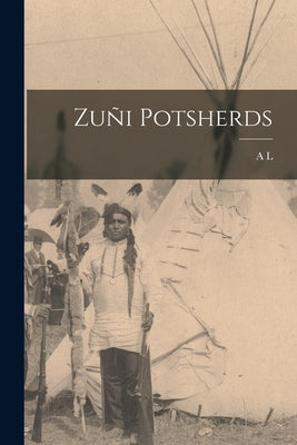 Zuñi Potsherds by Kroeber, A. L. 1876-1960