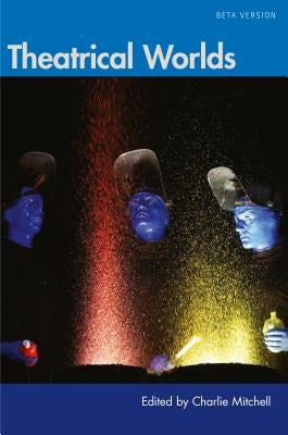 Theatrical Worlds (Beta Version) by Mitchell, Charlie