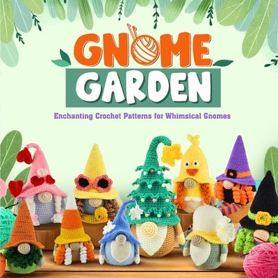 Gnome Garden: Enchanting Crochet Patterns for Whimsical Gnomes: Amigurumi Crochet Gnome Patterns by Mann, Charlie