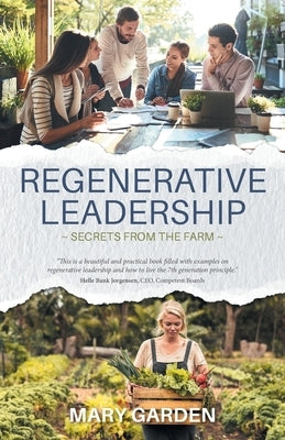 Regenerative Leadership: Secrets From The Farm by Garden, Mary