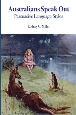 Australians Speak Out: Persuasive Language Styles by Miller, Rodney G.
