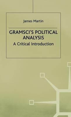 Gramscis Political Analysis by Martin, J.