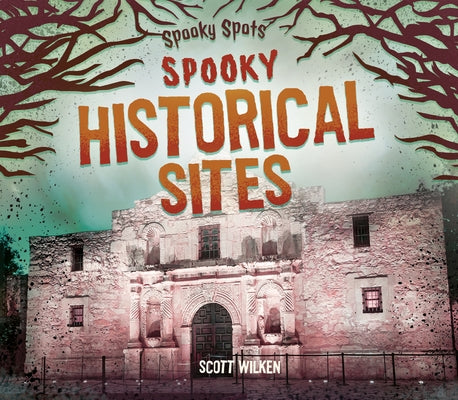 Spooky Historical Sites by Wilken, Scott