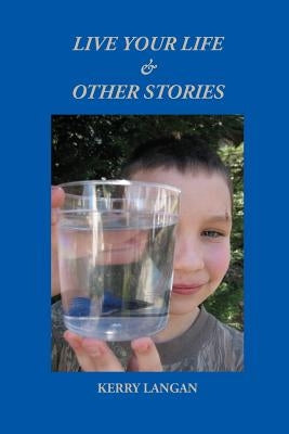 Live Your Life & Other Stories by Langan, Kerry