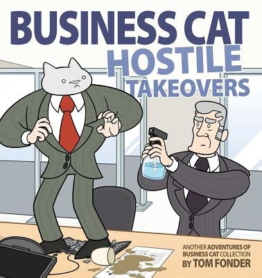 Business Cat: Hostile Takeovers by Fonder, Tom