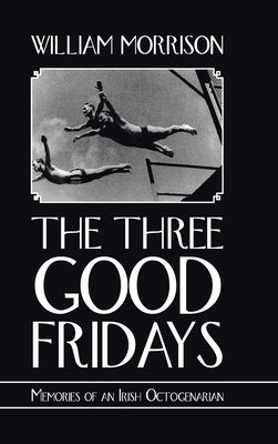 The Three Good Fridays by Morrison, William