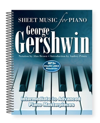 George Gershwin: Sheet Music for Piano: Intermediate to Advanced; Over 25 Masterpieces by Brown, Alan