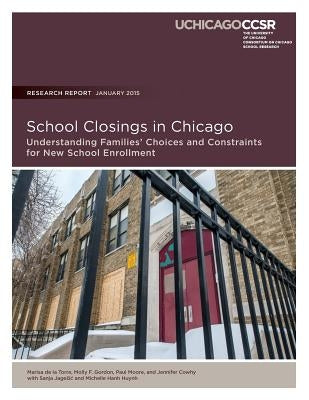 School Closings in Chicago: Understanding Families' Choices and Constraints for New School Enrollment by Gordon, Molly F.