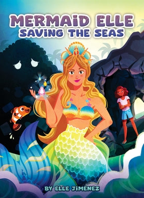 Mermaid Elle Saving the Seas by Jimenez, Elle