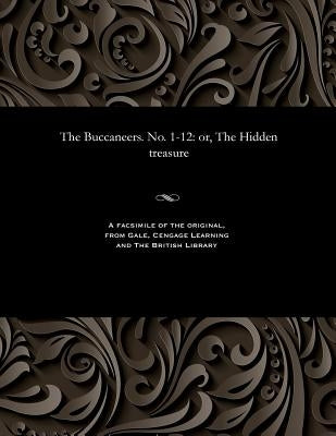 The Buccaneers. No. 1-12: Or, the Hidden Treasure by Ellis, Edward