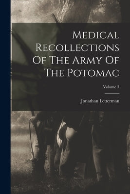 Medical Recollections Of The Army Of The Potomac; Volume 3 by Letterman, Jonathan