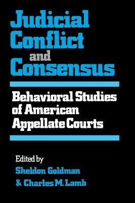 Judicial Conflict and Consensus: Behavioral Studies of American Appellate Courts by Goldman, Sheldon