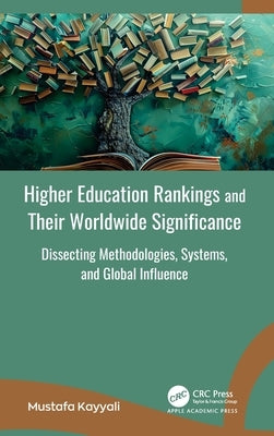 Higher Education Rankings and Their Worldwide Significance: Dissecting Methodologies, Systems, and Global Influence by Kayyali, Mustafa