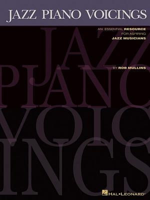 Jazz Piano Voicings: An Essential Resource for Aspiring Jazz Musicians by Mullins, Rob
