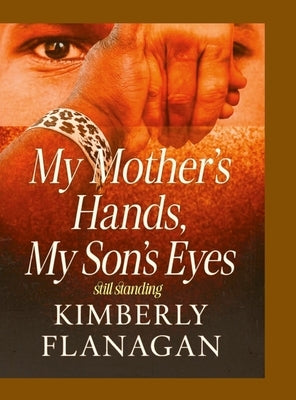 My Mother's Hands, My Son's Eyes: Still Standing by Flanagan, Kimberly