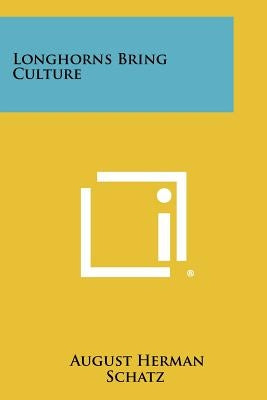 Longhorns Bring Culture by Schatz, August Herman