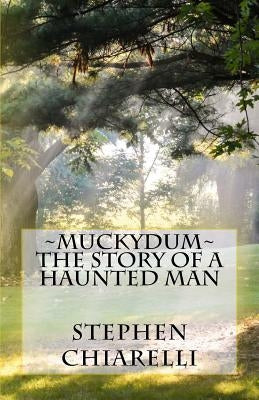 Muckydum - The Story of a Haunted Man by Chiarelli, Stephen