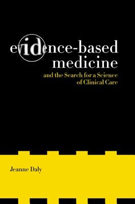 Evidence-Based Medicine and the Search for a Science of Clinical Care: Volume 12 by Daly, Jeanne