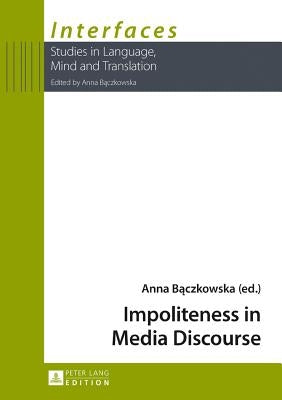 Impoliteness in Media Discourse by Bączkowska, Anna