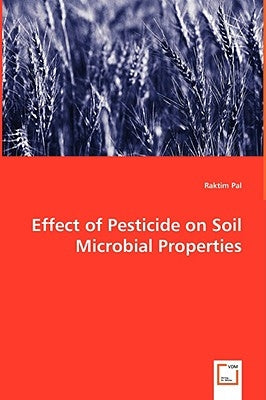 Effect of Pesticide on Soil Microbial Properties by Pal, Raktim