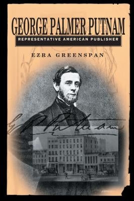 George Palmer Putnam: Representative American Publisher by Greenspan, Ezra