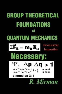 Group Theoretical Foundations of Quantum Mechanics by Mirman, R.