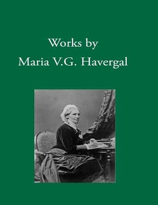 Works by Maria V. G. Havergal by Crane, J. Miriam